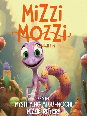 cover image of Mizzi Mozzi and the Mystifying Mikki-Mochi Mizzlefritters